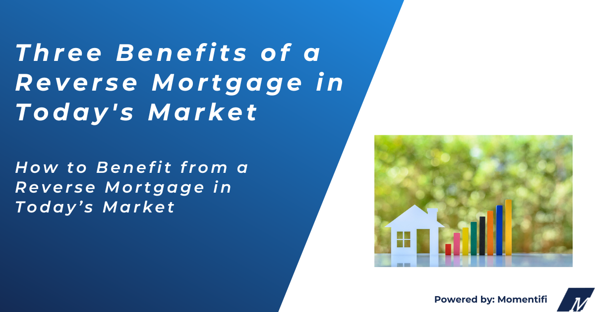 Three benefits of a reverse mortgage in today s market